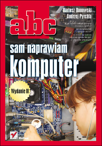 ABC sam naprawiam komputer. Wydanie II - Bartosz Danowski, Andrzej Pyrchla