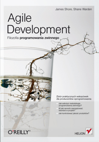 Agile Development. Filozofia programowania zwinnego - James Shore, Shane Warden