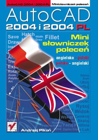 AutoCAD 2004 i 2004 PL. Minisłowniczek poleceń: angielsko-polski i polsko-angielski