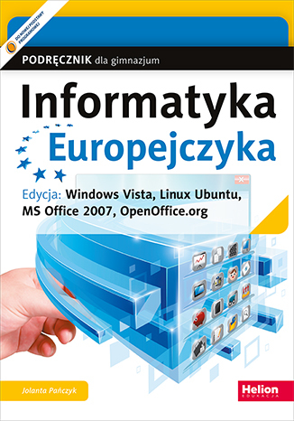 Informatyka Europejczyka. Podręcznik dla gimnazjum. Edycja: Windows Vista, Linux Ubuntu, MS Office 2007, OpenOffice.org (Wydanie IV)