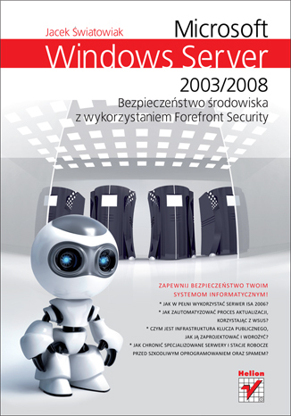 Microsoft Windows Server 2003/2008. Bezpieczenstwo środowiska z wykorzystaniem Forefront Security
