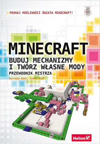 Minecraft. Buduj mechanizmy i twórz własne mody. Przewodnik mistrza