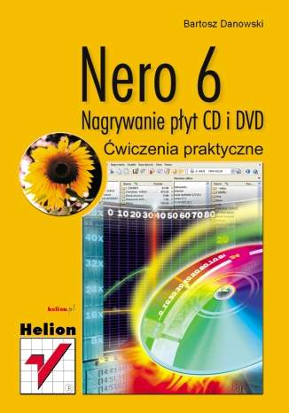 Nero 6. Nagrywanie płyt CD i DVD. Ćwiczenia praktyczne