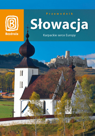 Słowacja. Karpackie serce Europy. Wydanie 2