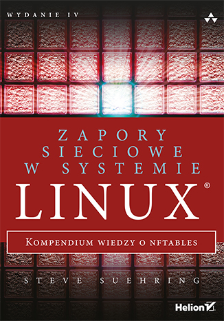 Zapory sieciowe w systemie Linux. Kompendium wiedzy o nftables. Wydanie IV