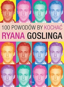 100 powodów, by kochać Ryana Goslinga