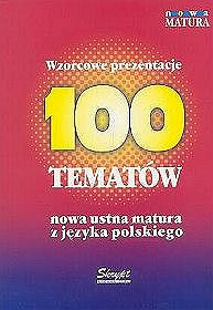 100 tematów. Nowa ustna matura z języka polskiego