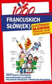 1000 francuskich słówek Ilustrowany słownik francusko-polski, polsko-francuski