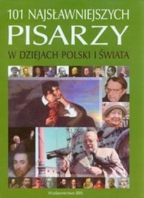 101 najsławniejszych pisarzy w dziejach Polski i świata