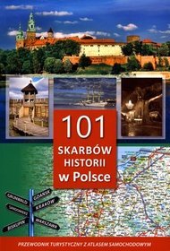 101 skarbów historii w Polsce. Przewodnik turystyczny z atlasem samochodowym