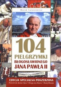 104 pielgrzymki Błogosławionego Jana Pawła II