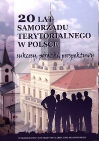 20 lat samorządu terytorialnego w Polsce. Sukcesy, porażki, perspektywy