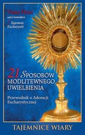 21 sposobów modlitewnego uwielbienia. Przewodnik o Adoracji Eucharystycznej
