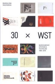 30 x WST. Spotkania Warszawskie Teatralne 1965-2010