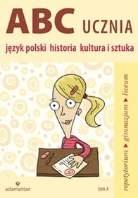 ABC ucznia Tom A Język polski historia kultura i sztuka