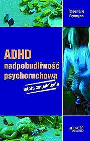 ADHD - nadpobudliwośc psychoruchowa. Istota zagadnienia