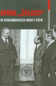 Afera Żelazo w dokumentach MSW i PZPR