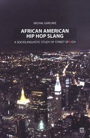 African American hip hop slang. A sociolinguistic study of street speech