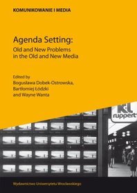Agenda Setting: Old and New Problems in the Old and New Media