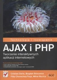 Ajax i php. Tworzenie interaktywnych aplikacji internetowych