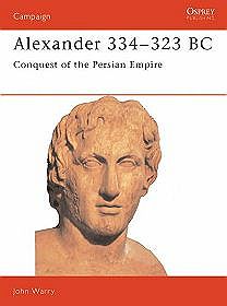 Alexander's Battles 334-323 BC Conquest of the Persian Empir