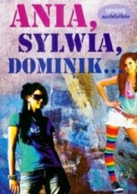 Ania, Sylwia, Dominik…