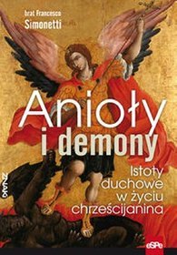 Anioły i demony Istoty duchowe w życiu chrześcijanina