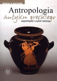 Antropologia antyku greckiego. Zagadnienia i wybór tekstów