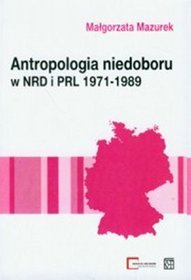 Antropologia niedoboru w NRD i PRL 1971-1989