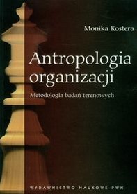 Antropologia organizacji. Metodologia badań terenowych - Monika Kostera