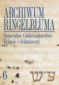 Archiwum Ringelbluma Konspiracyjne Archiwum Getta Warszawy t.6