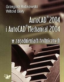 Autocad 2004 i AutoCAD Mechanical 2004 w zagadnieniach technicznych