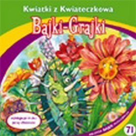 Bajki - grajki - numer  71. Kwiatki z Kwiateczkowa