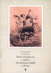 Balet romantyczny w grafice / The Romantic Ballet in Prints