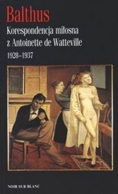 Balthus. Korespondencja miłosna z Antoinette de Watteville 1928-1937