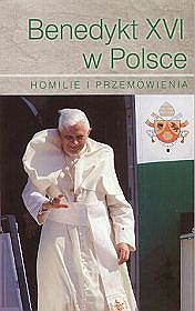 Benedykt XVI w Polsce. Homilie i przemówienia