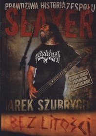 Bez litości. Prawdziwa historia zespołu Slayer