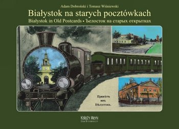 Białystok na starych pocztówkach. Białystok in Old Postcards
