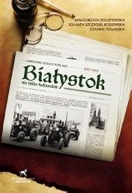 Białystok nie tylko kulturalny. Odbudowa stolicy Podlasia. Lata 1947-1949
