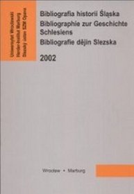 Bibliografia historii Śląska. Bibliographie zur geschichte Schlesiens. Bibliografie dějin Slezska 2002