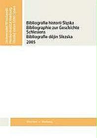 Bibliografia historii Śląska.  Bibliographie zur Geschichte Schlesiens. Bibliografie dějin Slezska 2005
