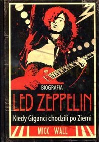 Biografia Led Zeppelin - Kiedy giganci chodzili po Ziemi