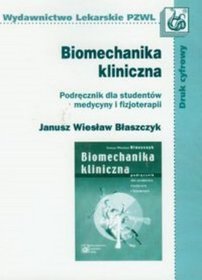 Biomechanika kliniczna Podręcznik dla studentów medycyny i fizjoterapii