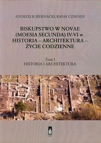Biskupstwo w Novae (Moesia Secunda) IV-VI w Historia. Architektura. Życie codzienne. Tom 1