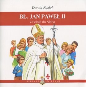 Bł. Jan Paweł II. Z Polski do Nieba