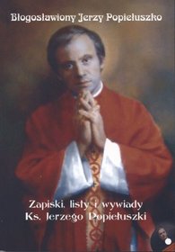Błogosławiony Jerzy Popiełuszko. Zapiski, listy i wywiady Ks. Jerzego Popiełuszki 1967 - 1984 + CD