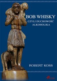 Bob Whisky, czyli duchowość alkoholika