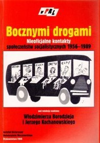 Bocznymi drogami. Nieoficjalne kontakty społeczeństw socjalistycznych 1956-1989