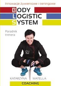Body logistic system. Innowacje żywieniowe i treningowe. Poradnik trenera