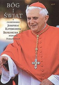 Bóg i Świat. Z kardynałem Josephem Ratzingerem rozmawia Peter Seewald